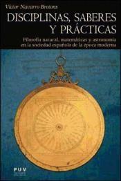 Disciplinas, saberes y prácticas "Filosofía natural, matamáticas y astronomía en la sociedad española de la época moderna"