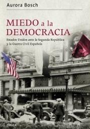 Miedo a la democracia "Estados Unidos ante la Segunda República y la guerra civil española"
