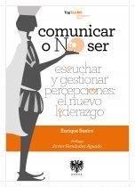 Comunicar o no ser "Escuchar y gestionar percepciones: el nuevo liderazgo"