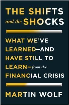 The Shifts and the Shocks "What We've Learned - and Have Still to Learn - from the Financial Crisis"