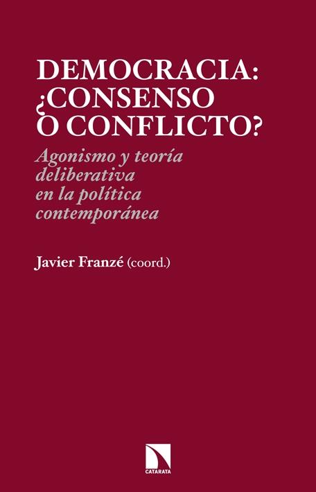 Democracia: ¿consenso o conflicto? "Agonismo y teoría deliberativa en la política contemporánea"