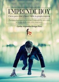 Emprende hoy "Claves para crear y hacer viable tu propia empresa"