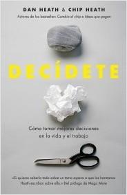 Decidete "Cómo tomar las mejores decisiones en la vida y en el trabajo"