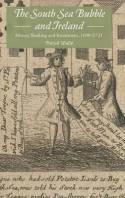 The South Sea Bubble and Ireland "Money, Banking and Investment, 1690-1721"