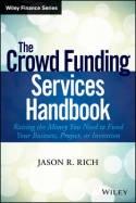 The Crowd Funding Services Handbook "Raising the Money You Need to Fund Your Business, Project, or Invention"