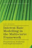 Interest Rate Modelling in the Multi-Curve Framework "Foundations, Evolution and Implementation"