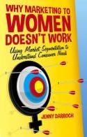 Why Marketing to Women Doesn't Work "Using Market Segmentation to Understand Consumer Needs"