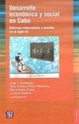Desarrollo económico y social en Cuba "Reformas emprendidas y desafíos en el siglo XXI"