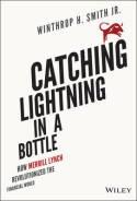 Catching Lightning in a Bottle "How Merrill Lynch Revolutionized the Financial World"