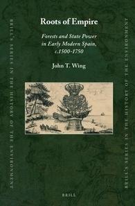 Roots of Empire "Forests and State Power in Early Modern Spain, c.1500-1750"