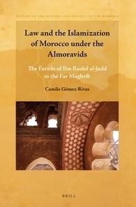 Law and the Islamization of Morocco under the Almoravids "The Fatwas of Ibn Rushd al-Jadd to the Far Maghrib"