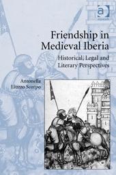 Friendship in Medieval Iberia "Historical, Legal and Literary Perspectives"