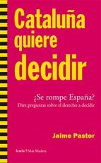 Cataluña quiere decidir "¿Se rompe España? diez preguntas sobre el deerecho a decidir"