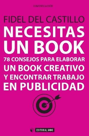 Necesitas un Book "78 consejos para elaborar un book creativo y encontrar trabajo en publicidad"