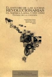 El estudio de las luchas revolucionarias en América Latina (1959-1996) "Estado de la cuestión"