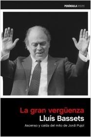 La gran vergüenza "Ascenso y caída del mito de Jordi Pujol"