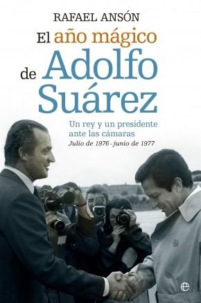 El año mágico de Adolfo Suárez "Un rey y un presidente ante las cámaras"
