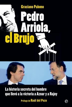 Pedro Arriola, el brujo "La historia secreta del hombre que llevó a la victoria a Aznar y a Rajoy"