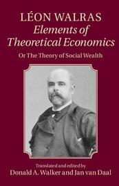 Leon Walras: Elements of Theoretical Economics "Or the Theory of Social Wealth"
