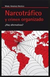 Narcotrafico y crimen organizado "¿Hay Alternativas?"