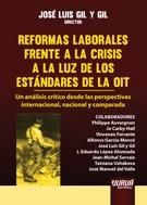 Reformas Laborales Frente a la Crisis a la Luz de los Estándares de la OIT "Un Análisis Crítico desde las Perspectivas Internacional, Nacional y Comparada"