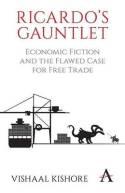 Ricardo's Gauntlet "Economic Fiction and the Flawed Case for Free Trade"