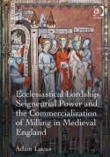 Ecclesiastical Lordship, Seigneurial Power and the Commercialization of Milling in Medieval England "Instruments of the Lord"