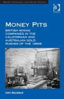Money Pits "British Mining Companies in the Californian and Australian Gold Rushes of the 1850s"