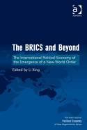 The Brics and Beyond "The International Political Economy of the Emergence of a New World Order"