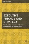 Executive Finance and Strategy "How to Understand and Use Financial Information to Set Strategic Goals"