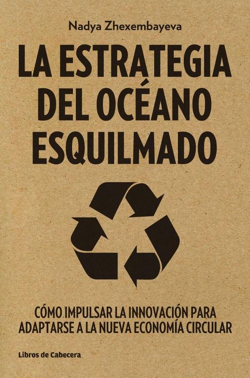La estrategia del océano esquilmado "Cómo impulsar la innovación para adaptarse a la nueva economía circular"