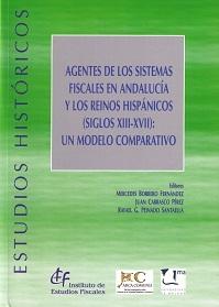 Agentes de los Sistemas Fiscales en Andalucía y los Reinos Hispánicos (Siglos XIII-XVII) "Un Modelo Comparativo"