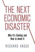 The Next Economic Disaster "Why it's Coming and How to Avoid it"