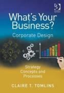 What's Your Business? "Corporate Design Strategy Concepts and Processes"