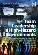 Team Leadership in High-Hazard Environments "Performance, Safety and Risk Management Strategies for Operational Teams"
