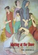Waiting at the Shore "Art, Revolution, War and Exile in the Life of the Spanish Artist Luis Quintanilla"