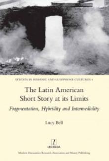 The Latin American Short Story at its Limits "Fragmentation, Hybridity and Intermediality"