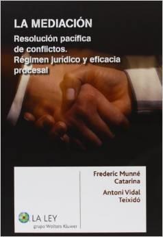 La mediación "Resolución pacífica de conflictos. Régimen jurídico y eficacia procesal"