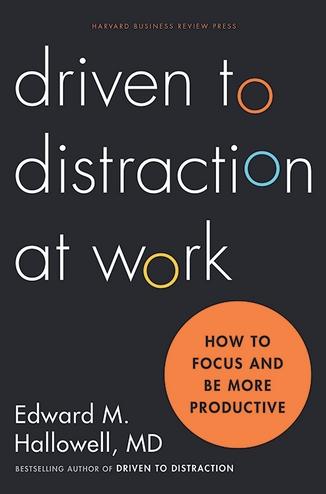 Driven to Distraction at Work "How to Focus and Be More Productive"