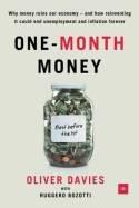 One-Month Money "Why Money Ruins Our Economy - and How Reinventing it Could End Unemployment and Inflation Forever"