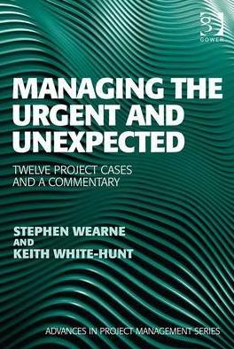 Managing the Urgent and Unexpected "Twelve Project Cases and a Commentary"