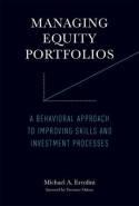 Managing Equity Portfolios "A Behavioral Approach to Improving Skills and Investment Processes"