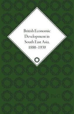 British Economic Development in South East Asia, 1880-1939