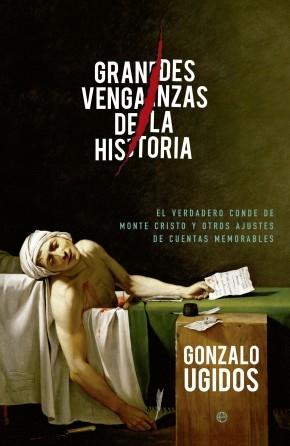 Grandes venganzas de la historia "El verdadero conde de Monte Cristo y otros ajustes de cuentas memorables"