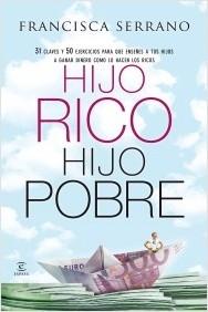 Hijo rico, hijo pobre "31 claves y 50 ejercicios para que enseñes a tus hijos a ganar dinero como lo hacen los ricos"