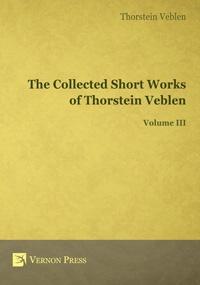 The Collected Short Works of Thorstein Veblen Vol.III
