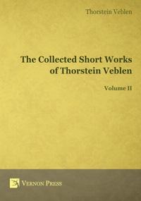 The Collected Short Works of Thorstein Veblen Vol.II