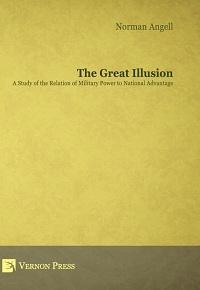 The Great Illusion "A Study of the Relation of Military Power to National Advantage"
