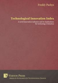 Technological Innovation Index "A novel innovation indicator and its implications for technology evaluation"