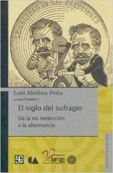 El siglo del sufragio "De la no reelección a la alternancia"